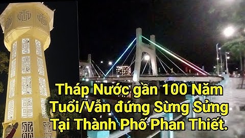 Tháp Nước Phan Thiết Lịch Sử Khởi Công Vào Năm 1928 Hoàng Thành Năm 1934.