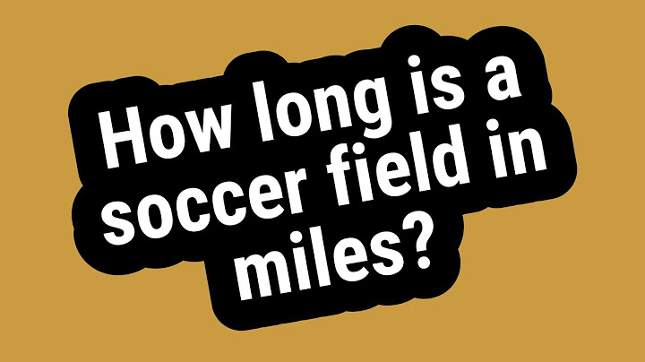 How long is a soccer field in miles?
