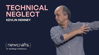 Kevlin Henney  - Technical Neglect - NewCrafts 2024