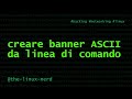 GNU/Linux: creare banner ASCII da linea di comando