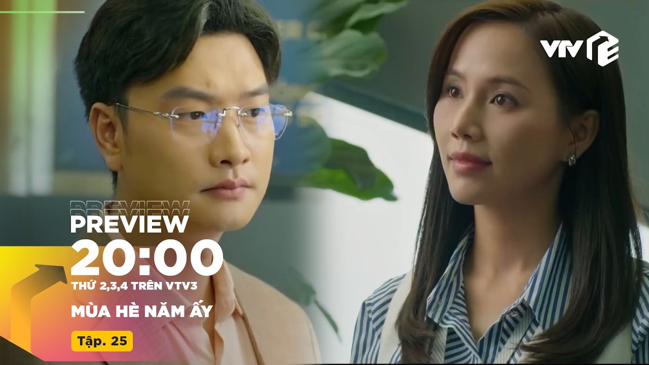 Preview Mùa Hè Năm Ấy Tập 25 | Tùng lén 'đi đêm' với cáo già, quay lại đổ trách nhiệm cho Phương