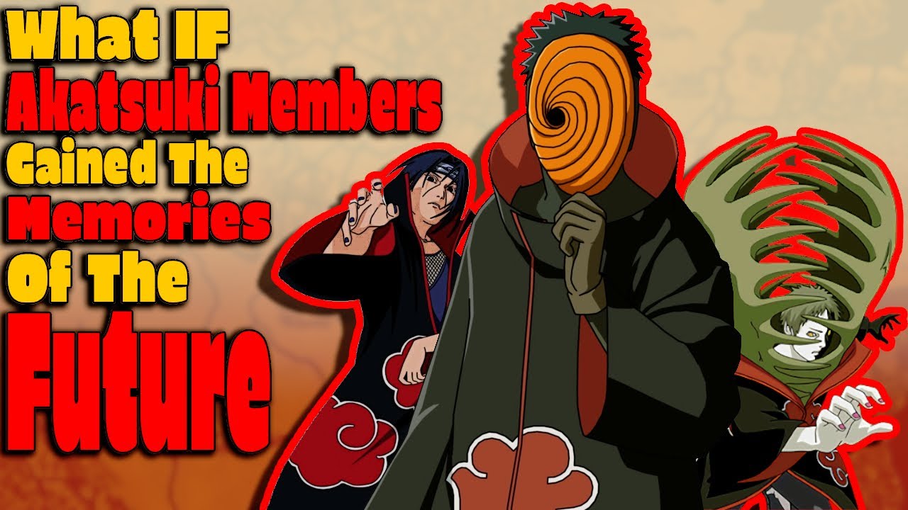 What If Akatsuki Members Gained The Memories Of The Future