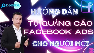 Hướng Dẫn Tự Chạy Quảng Cáo Facebook Ads Cho Người Mới Bắt Đầu | E-Digital