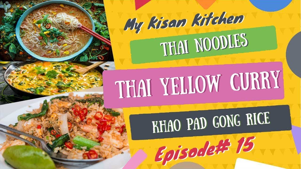 Thai Noodles | Thai Yellow Curry | Khao Pad Gong Rice | My Kisan ...