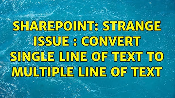 Sharepoint: Strange Issue : Convert Single Line of Text To Multiple line of text (2 Solutions!!)