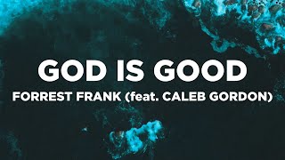 God Is Good With Lyrics - Forrest Frank Feat Caleb Gordon