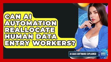 Can AI Automation Reallocate Human Data Entry Workers? - AI SaaS Software Explained