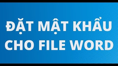HƯỚNG DẪN CÁCH ĐẶT MẬT KHẨU FILE WORD
