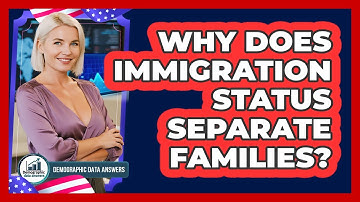 Why Does Immigration Status Separate Families? - Demographic Data Answers