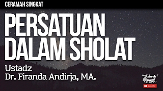 Ceramah Singkat : Persatuan Dalam Sholat - Ustadz Dr. Firanda Andirja, MA.