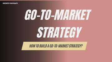 How to Build a Go-to-Market Strategy? | Mastering GTM Strategies
