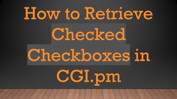How to Retrieve Checked Checkboxes in CGI.pm