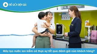 Máy lọc nước ion kiềm có thực sự tốt qua đánh giá của khách hàng • Thế Giới Điện Giải