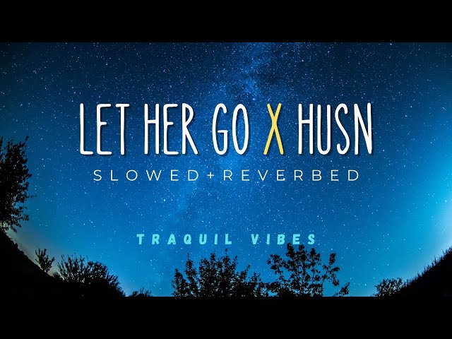 Let Her Go X Husn | Slowed + Reverb | #lofi #slowedandreverb #lethergo  #edsheeran class=