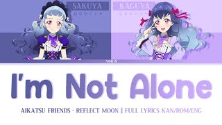 I'm Not Alone! - Aikatsu Friends • Reflect Moon (Full Lyrics Kan/Rom/Eng)