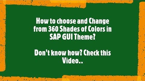 SAP Tutorial: How to Choose & Change (from 360 Shades of Colors) SAP GUI Screen Colors ?