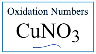 How to find the Oxidation Number for Cu in CuNO3