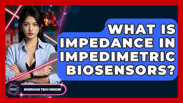 What Is Impedance In Impedimetric Biosensors? - Emerging Tech Insider