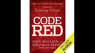 Code Red: How to Protect Your Savings From the Coming Crisis by John Mauldin | Full Audiobook
