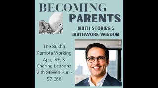 The Sukha Remote Working App, IVF, & Sharing Lessons with Steven Puri - S7 E66