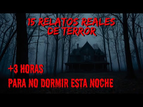 15 RELATOS REALES (+3 HORAS) NUNCA ESCUCHADOS - COMPILACIÓN DE HISTORIAS DE TERROR DE LA NOCHE