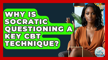 Why Is Socratic Questioning A Key CBT Technique? - CBT Toolkit