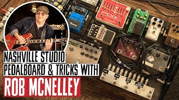 Nashville Studio Pedals & Tricks w/ Guitarist Rob McNelley: What He Uses To Record County Music Hits