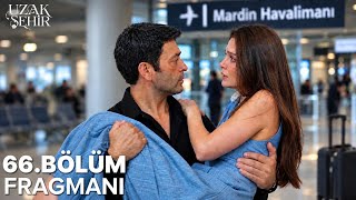 Uzak Şehir 66. Bölüm Fragmani | CİHAN ALYA’YI BIRAKMADI! HAVALİMANINDA YAKALADI?! ✈️🔥
