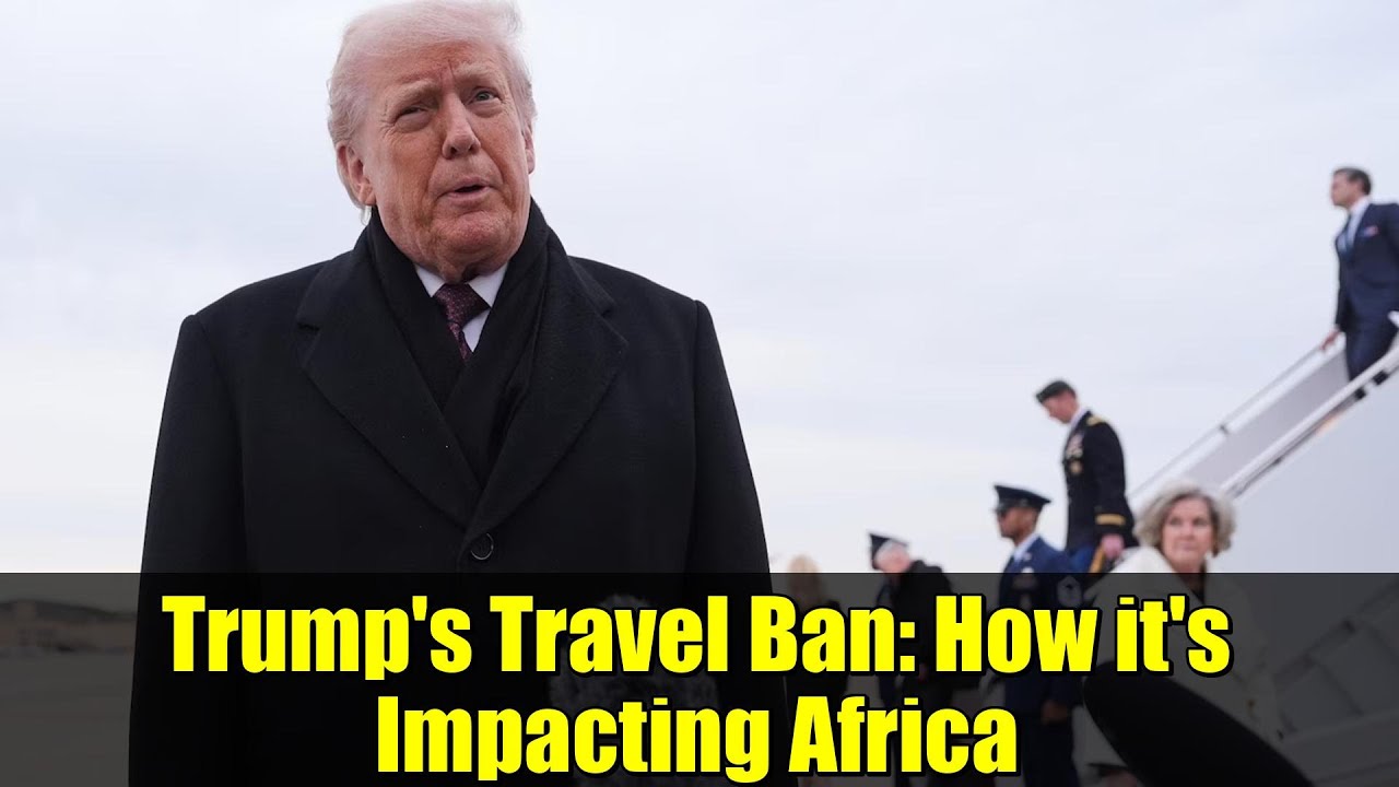Trump's Travel Ban: How it's Impacting Africa | Explained