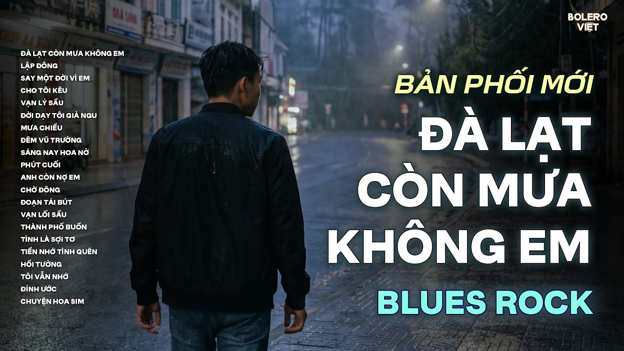 ĐÀ LẠT CÒN MƯA KHÔNG EM | NHẠC BLUES ROCK BUỒN HOT TIKOTK | CÓ CON ĐƯỜNG ANH CHƯA ĐI LẠI LẦN HAI