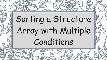 Sorting a Structure Array with Multiple Conditions