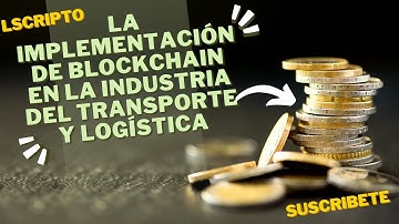 La implementación de blockchain en la industria del transporte y logística