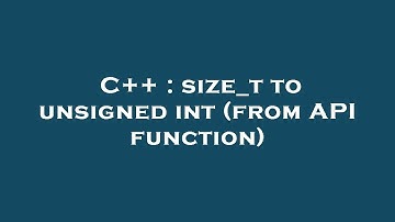 C++ : size_t to unsigned int (from API function)