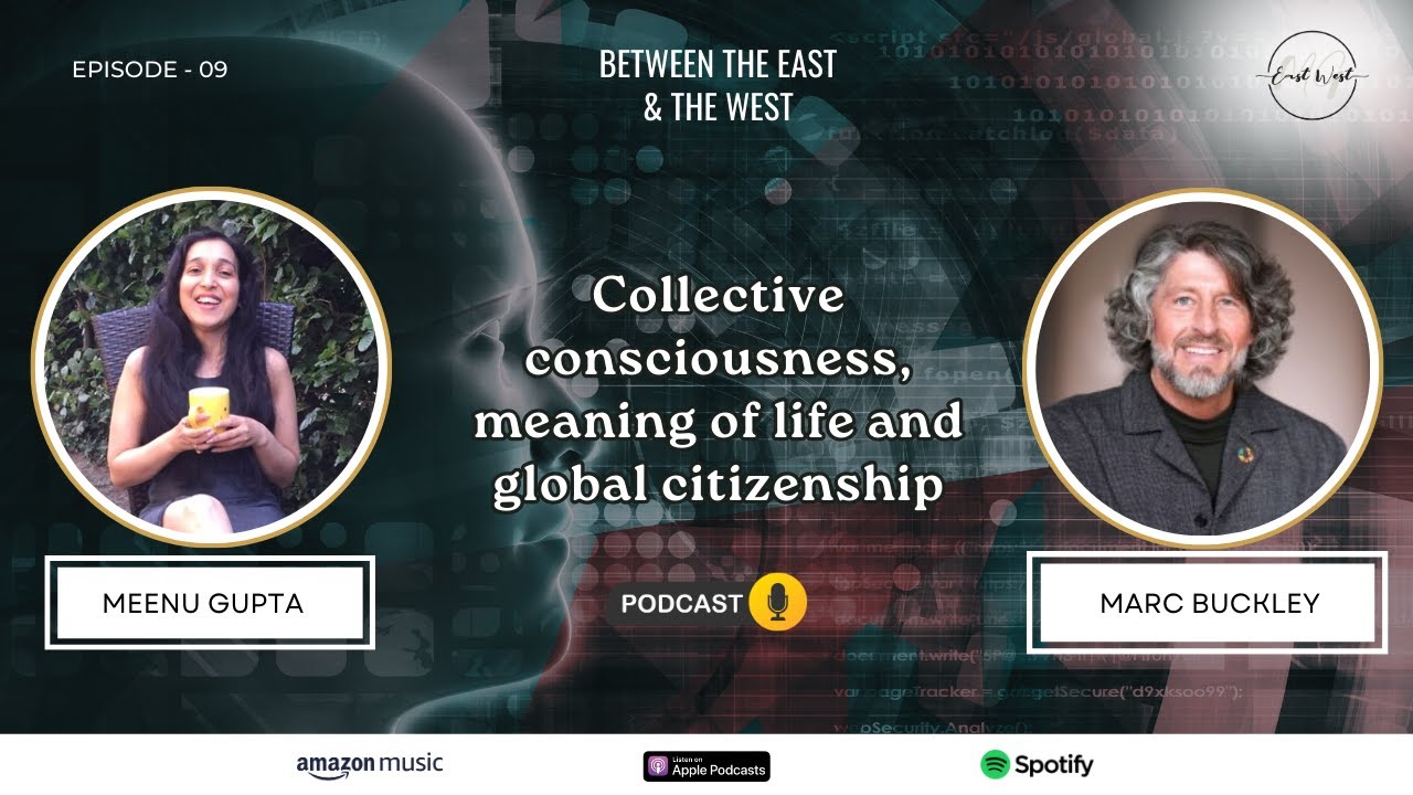 Collective consciousness, meaning of life and global citizenship with Marc Buckley
