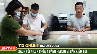 Bản tin 113 online ngày 5\/6: Bắt quả tang đối tượng mang 4 bánh heroin đi bán kiếm lời | ANTV