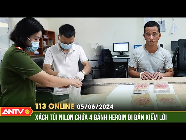 Bản tin 113 online ngày 5/6: Bắt quả tang đối tượng mang 4 bánh heroin đi bán kiếm lời | ANTV class=