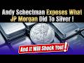Andy Schectman Exposes What JP Morgan Did To Silver — And It Will Shock You