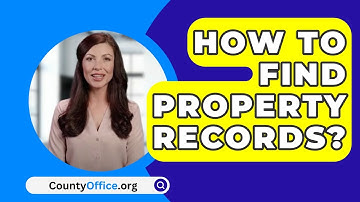 How To Find Property Records? - CountyOffice.org