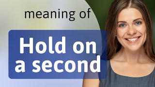 Hold on a Second: Unpacking an Everyday English Phrase