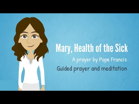 Guided Prayer! Mary, Health of the Sick by Pope Francis