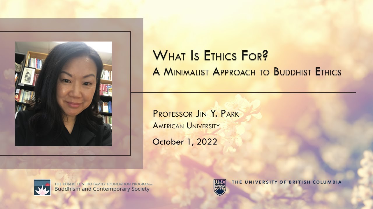 What Is Ethics For? A Minimalist Approach to Buddhist Ethics, Prof. Jin Y. Park