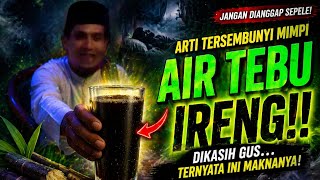 KH. MUKHLASON ROSYID💥MAKNA MIMPI DI KASIH MINUM AIR TEBU IRENG 
