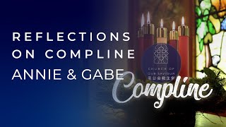 Reflections on Compline - Annie & Gabe
