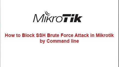 How to Block SSH Brute Force Attack in Mikrotik by Command line