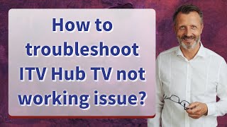 How to troubleshoot ITV Hub TV not working issue?