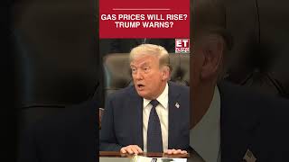 "Gas Prices Will Rise": Trump Says Paying More At Pump Prevents Iran Nuclear Threat | ET Now