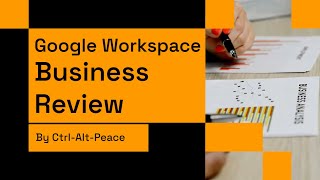 Google Workspace Business Review by Ctrl-Alt-Peace