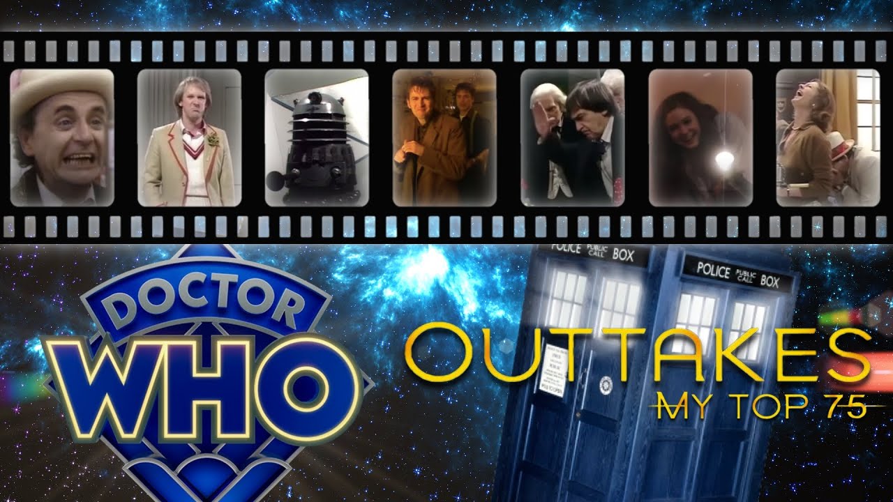 DOCTOR WHO Outtakes: My Top 75 - drwhoswifeforever