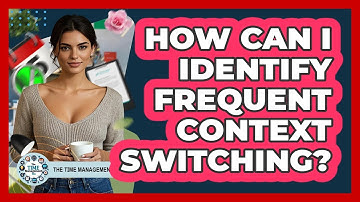 How Can I Identify Frequent Context Switching?