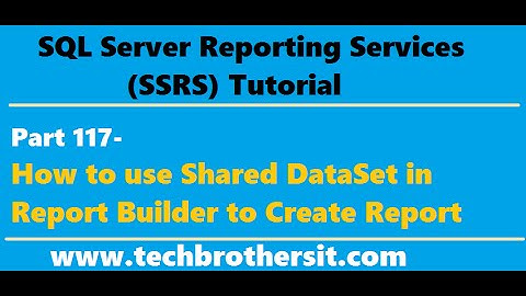 SSRS Tutorial Part 117-How to use Shared DataSet in Report Builder to Create Report